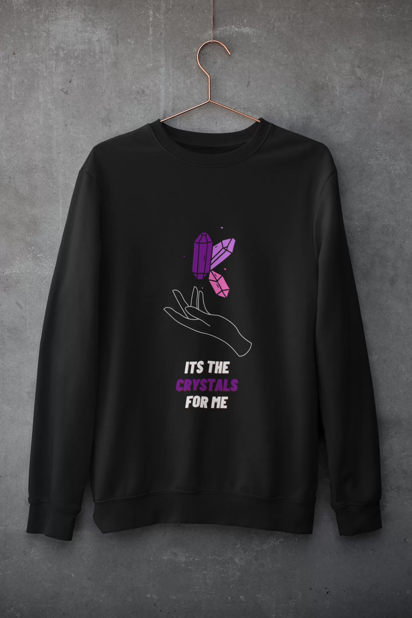 It's The Crystals For Me Sweatshirt